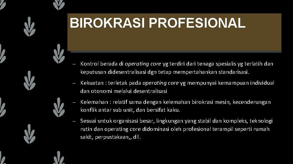 BIROKRASI PROFESIONAL – Kontrol berada di operating core yg terdiri dari tenaga spesialis yg