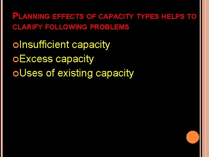 PLANNING EFFECTS OF CAPACITY TYPES HELPS TO CLARIFY FOLLOWING PROBLEMS Insufficient capacity Excess capacity