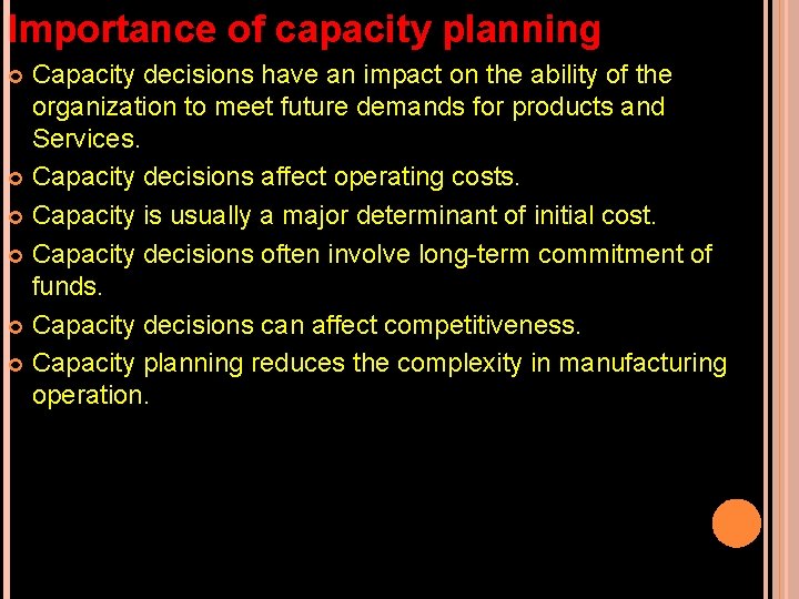 Importance of capacity planning Capacity decisions have an impact on the ability of the