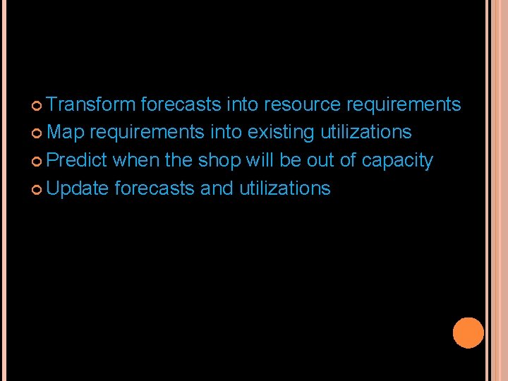  Transform forecasts into resource requirements Map requirements into existing utilizations Predict when the