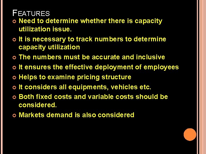 FEATURES Need to determine whethere is capacity utilization issue. It is necessary to track