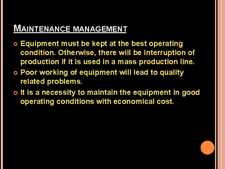 MAINTENANCE MANAGEMENT Equipment must be kept at the best operating condition. Otherwise, there will