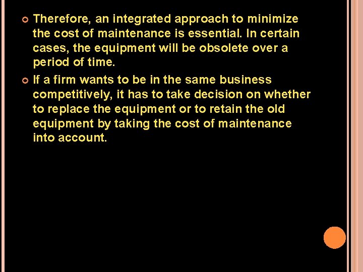 Therefore, an integrated approach to minimize the cost of maintenance is essential. In certain
