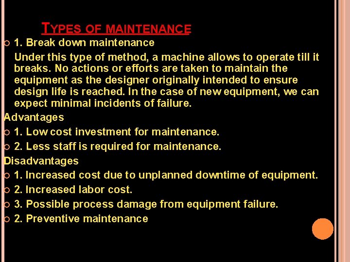 TYPES OF MAINTENANCE 1. Break down maintenance Under this type of method, a machine