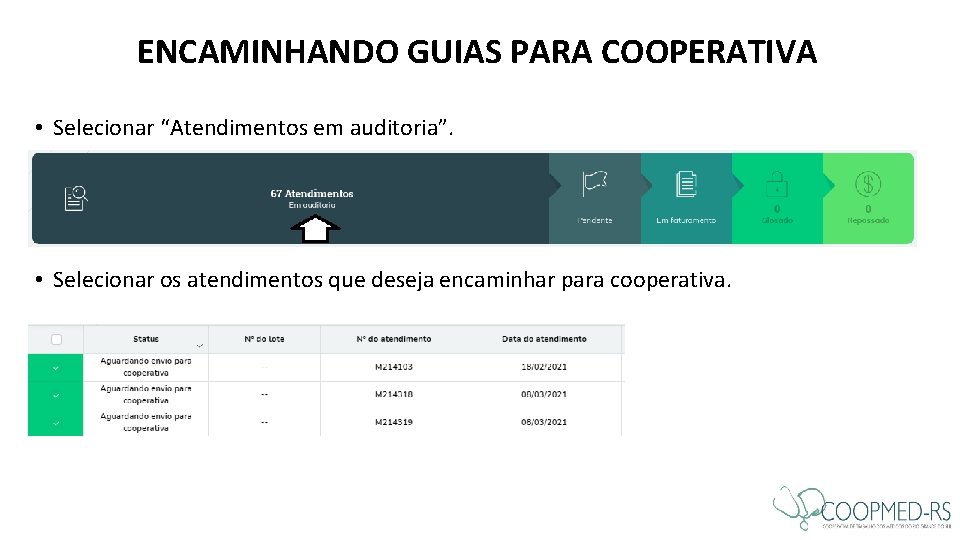 ENCAMINHANDO GUIAS PARA COOPERATIVA • Selecionar “Atendimentos em auditoria”. • Selecionar os atendimentos que ENCAMINHANDO GUIAS PARA COOPERATIVA • Selecionar “Atendimentos em auditoria”. • Selecionar os atendimentos que