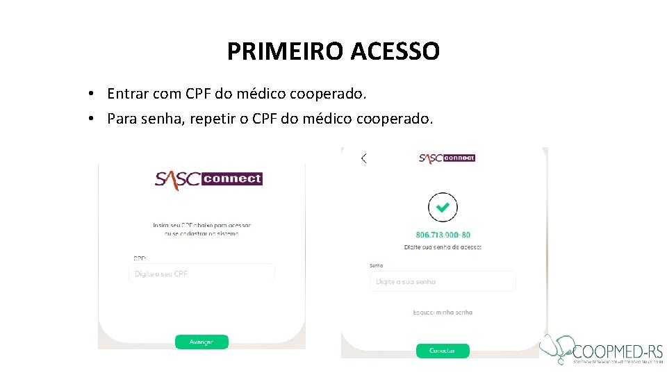PRIMEIRO ACESSO • Entrar com CPF do médico cooperado. • Para senha, repetir o PRIMEIRO ACESSO • Entrar com CPF do médico cooperado. • Para senha, repetir o