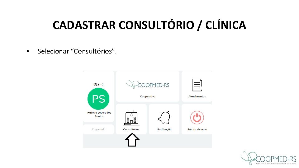 CADASTRAR CONSULTÓRIO / CLÍNICA • Selecionar “Consultórios”. CADASTRAR CONSULTÓRIO / CLÍNICA • Selecionar “Consultórios”.