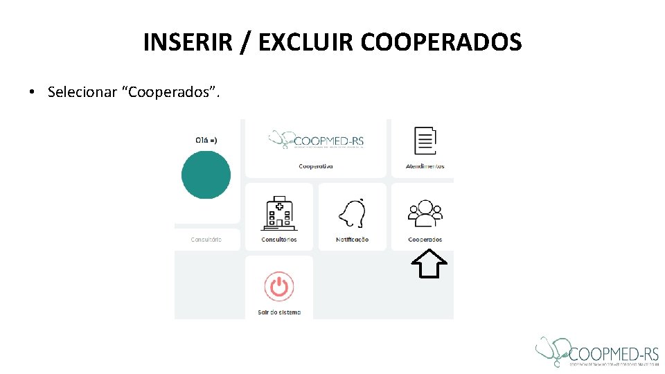 INSERIR / EXCLUIR COOPERADOS • Selecionar “Cooperados”. INSERIR / EXCLUIR COOPERADOS • Selecionar “Cooperados”.