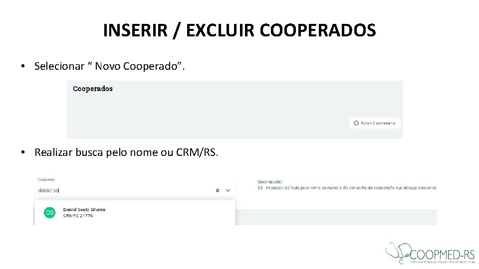 INSERIR / EXCLUIR COOPERADOS • Selecionar “ Novo Cooperado”. • Realizar busca pelo nome INSERIR / EXCLUIR COOPERADOS • Selecionar “ Novo Cooperado”. • Realizar busca pelo nome