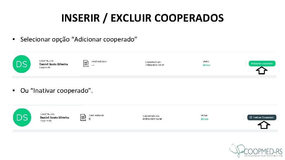 INSERIR / EXCLUIR COOPERADOS • Selecionar opção “Adicionar cooperado” • Ou “Inativar cooperado”. INSERIR / EXCLUIR COOPERADOS • Selecionar opção “Adicionar cooperado” • Ou “Inativar cooperado”.