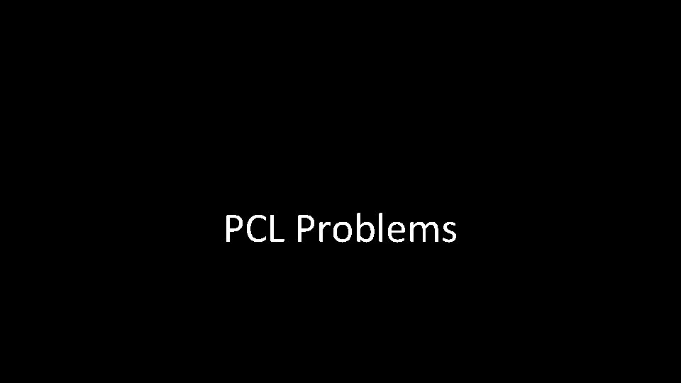 PCL Problems 