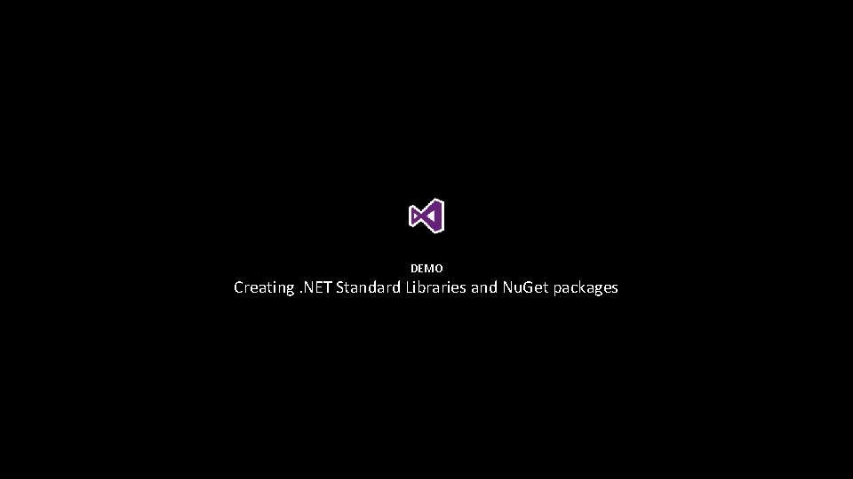DEMO Creating. NET Standard Libraries and Nu. Get packages 