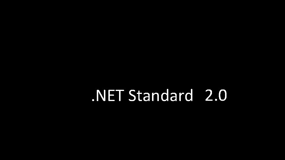 . NET Standard 2. 0 