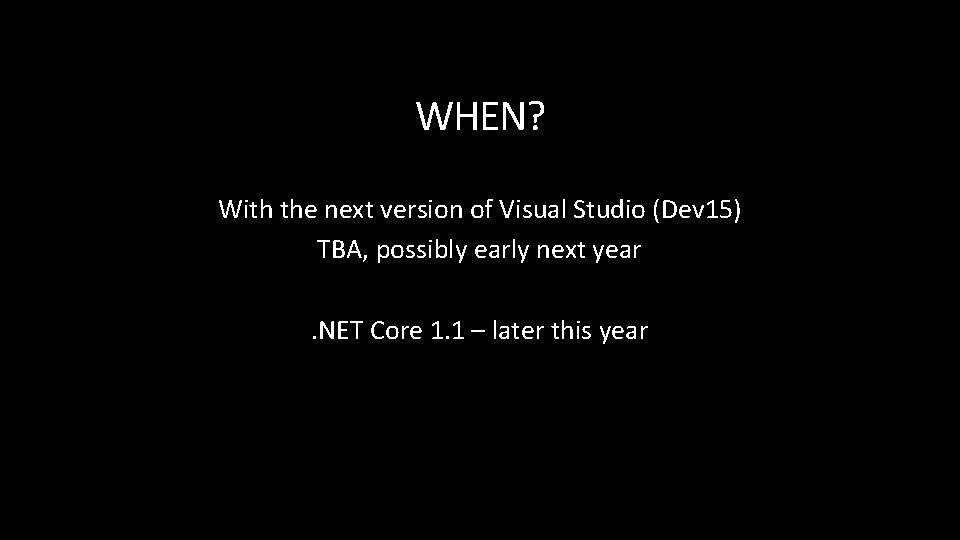 WHEN? With the next version of Visual Studio (Dev 15) TBA, possibly early next