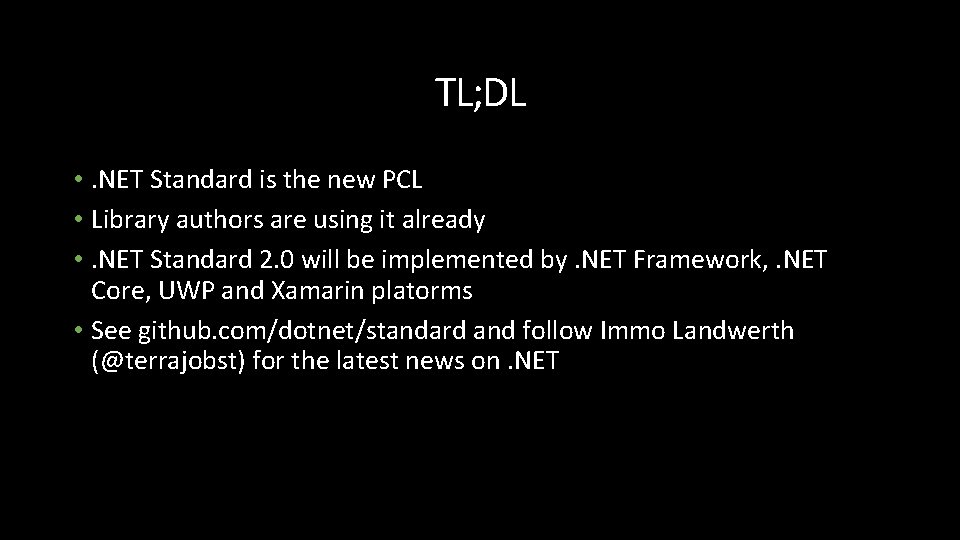 TL; DL • . NET Standard is the new PCL • Library authors are