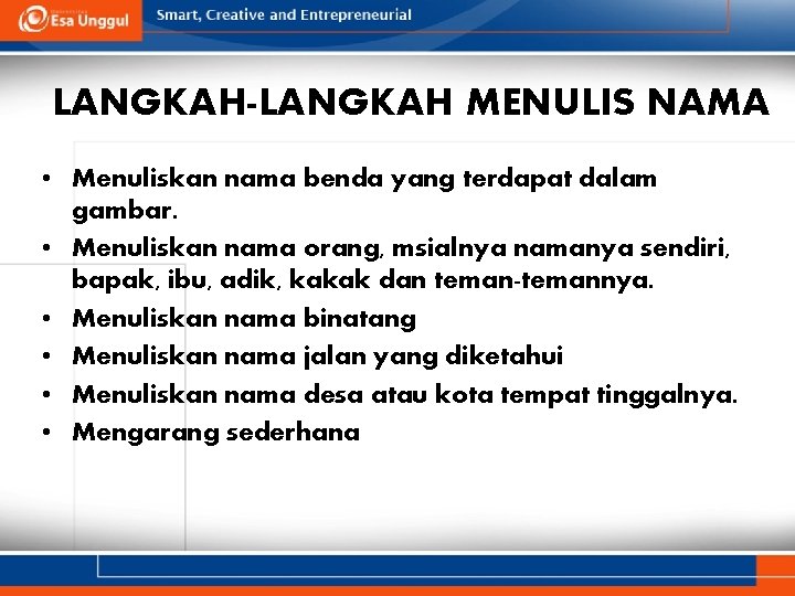 LANGKAH-LANGKAH MENULIS NAMA • Menuliskan nama benda yang terdapat dalam gambar. • Menuliskan nama