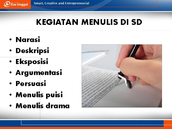 KEGIATAN MENULIS DI SD • • Narasi Deskripsi Eksposisi Argumentasi Persuasi Menulis puisi Menulis