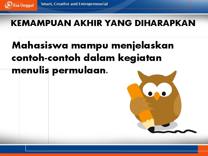 KEMAMPUAN AKHIR YANG DIHARAPKAN Mahasiswa mampu menjelaskan contoh-contoh dalam kegiatan menulis permulaan. 