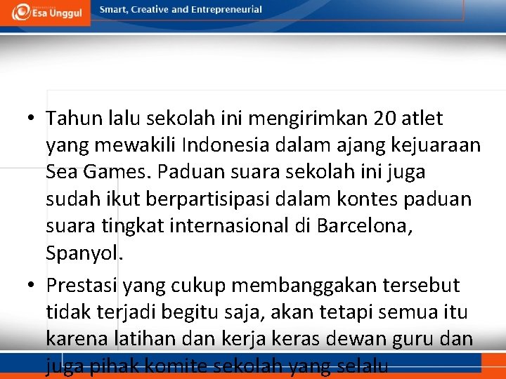  • Tahun lalu sekolah ini mengirimkan 20 atlet yang mewakili Indonesia dalam ajang