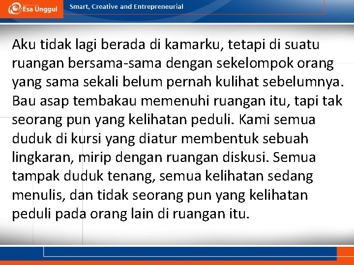 Aku tidak lagi berada di kamarku, tetapi di suatu ruangan bersama-sama dengan sekelompok orang