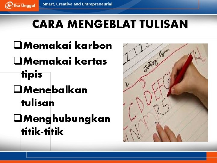 CARA MENGEBLAT TULISAN q. Memakai karbon q. Memakai kertas tipis q. Menebalkan tulisan q.