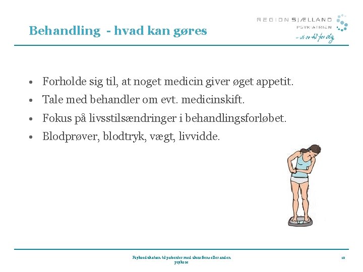 Behandling - hvad kan gøres • Forholde sig til, at noget medicin giver øget