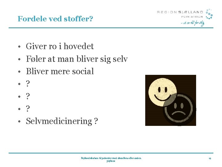 Fordele ved stoffer? • • Giver ro i hovedet Føler at man bliver sig