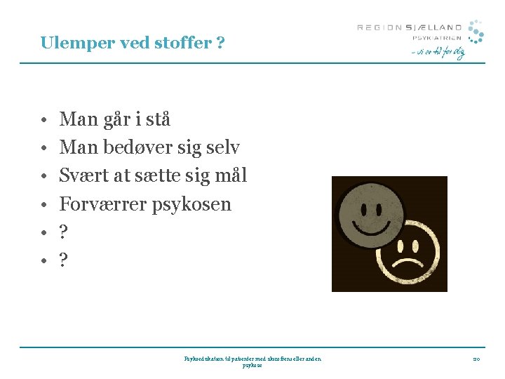 Ulemper ved stoffer ? • • • Man går i stå Man bedøver sig