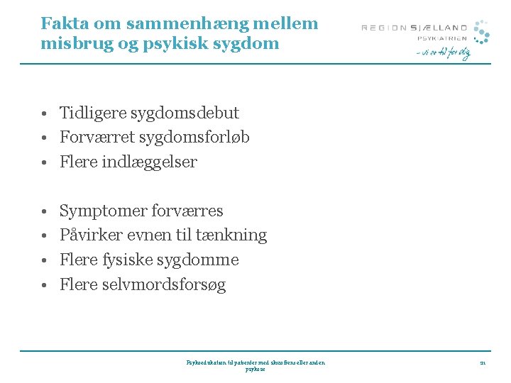 Fakta om sammenhæng mellem misbrug og psykisk sygdom • Tidligere sygdomsdebut • Forværret sygdomsforløb