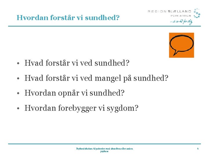 Hvordan forstår vi sundhed? • Hvad forstår vi ved mangel på sundhed? • Hvordan