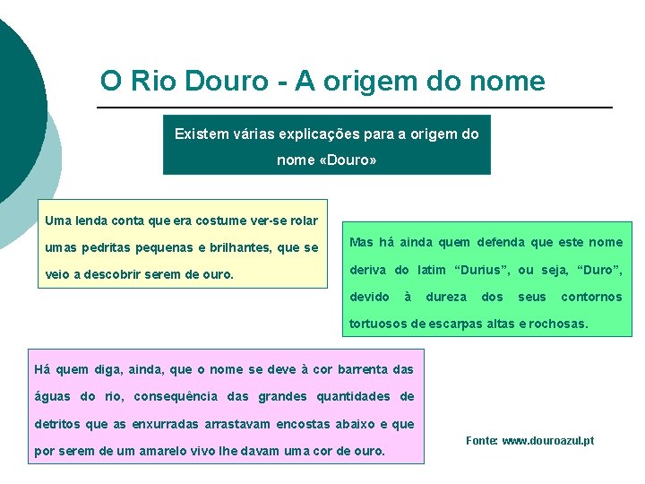 O Rio Douro - A origem do nome Existem várias explicações para a origem