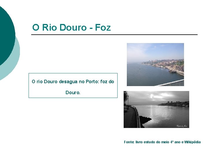 O Rio Douro - Foz O rio Douro desagua no Porto: foz do Douro.