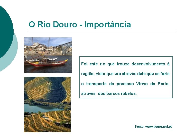 O Rio Douro - Importância Foi este rio que trouxe desenvolvimento à região, visto