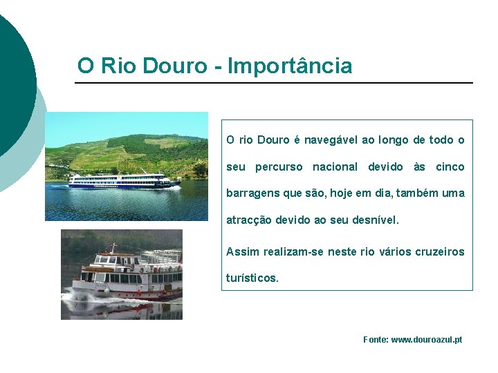 O Rio Douro - Importância O rio Douro é navegável ao longo de todo