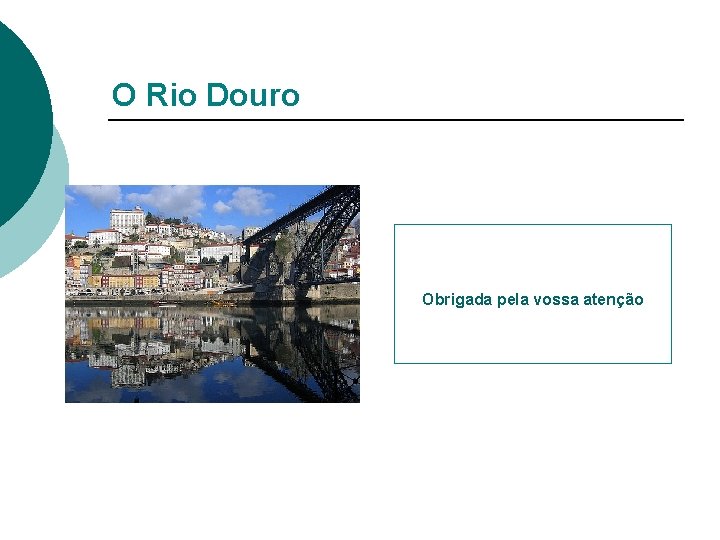 O Rio Douro Obrigada pela vossa atenção 