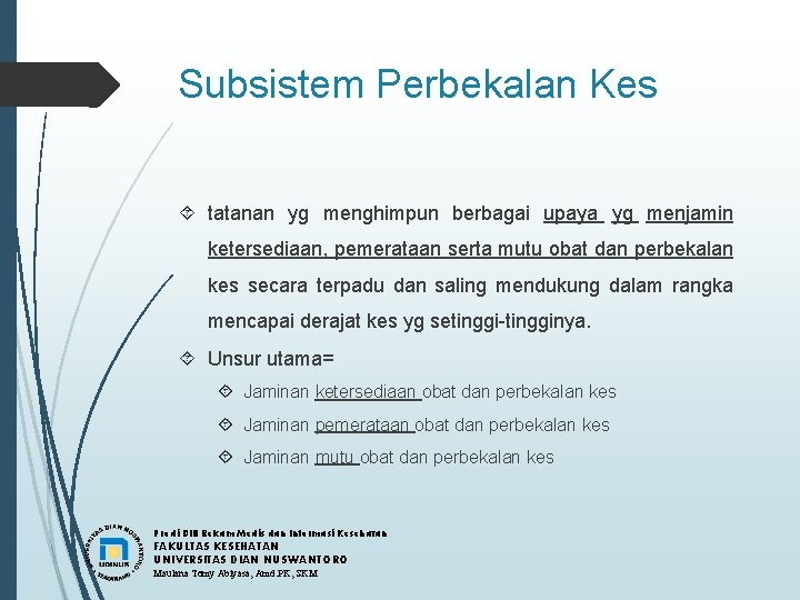 Subsistem Perbekalan Kes tatanan yg menghimpun berbagai upaya yg menjamin ketersediaan, pemerataan serta mutu