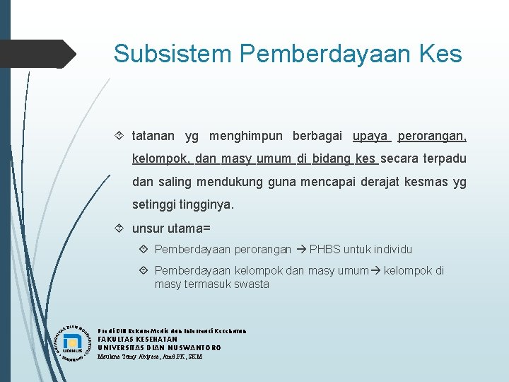 Subsistem Pemberdayaan Kes tatanan yg menghimpun berbagai upaya perorangan, kelompok, dan masy umum di