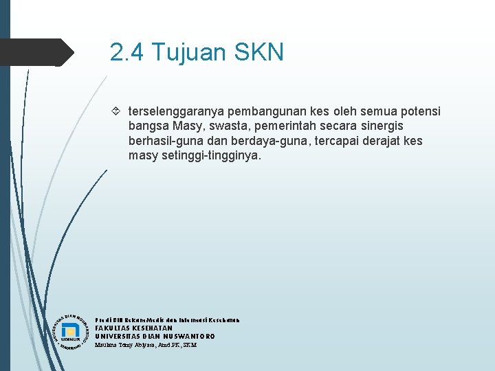 2. 4 Tujuan SKN terselenggaranya pembangunan kes oleh semua potensi bangsa Masy, swasta, pemerintah