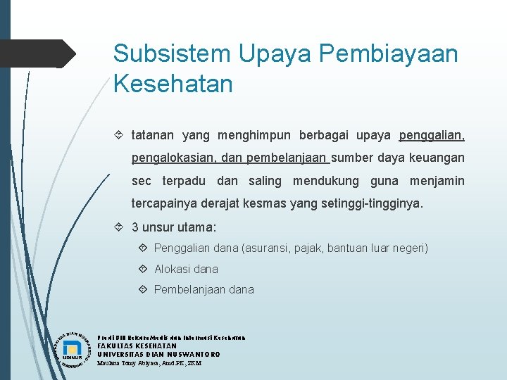 Subsistem Upaya Pembiayaan Kesehatan tatanan yang menghimpun berbagai upaya penggalian, pengalokasian, dan pembelanjaan sumber