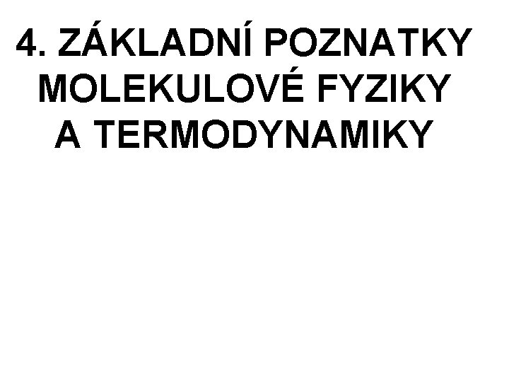 4. ZÁKLADNÍ POZNATKY MOLEKULOVÉ FYZIKY A TERMODYNAMIKY 