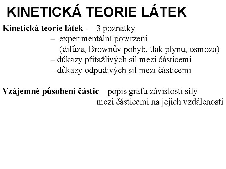 KINETICKÁ TEORIE LÁTEK Kinetická teorie látek – 3 poznatky – experimentální potvrzení (difůze, Brownův