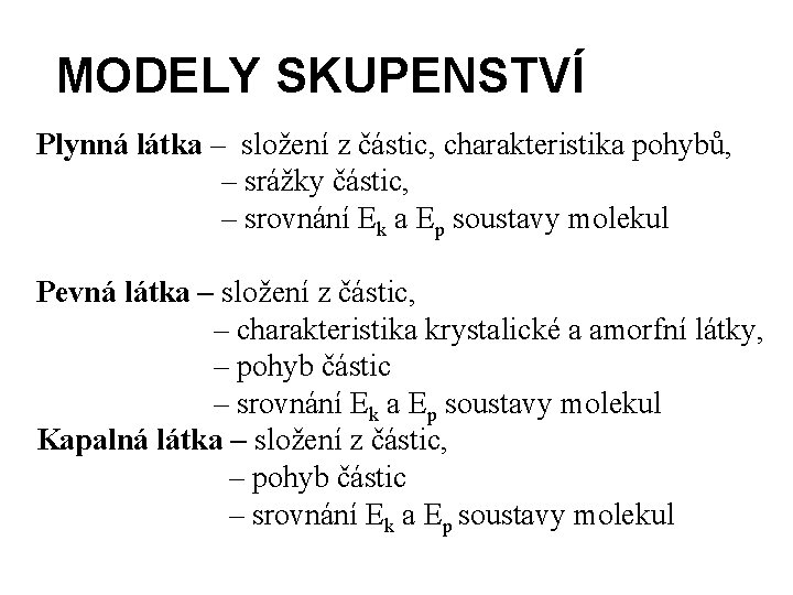 MODELY SKUPENSTVÍ Plynná látka – složení z částic, charakteristika pohybů, – srážky částic, –