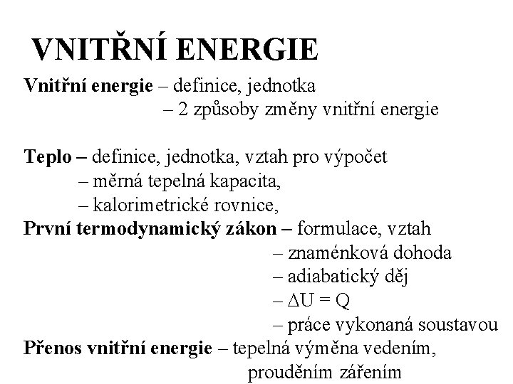 VNITŘNÍ ENERGIE Vnitřní energie – definice, jednotka – 2 způsoby změny vnitřní energie Teplo
