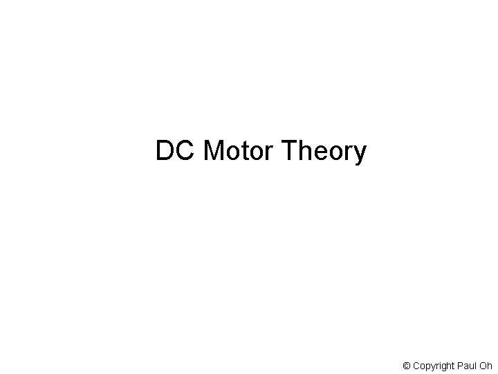 DC Motor Theory © Copyright Paul Oh 