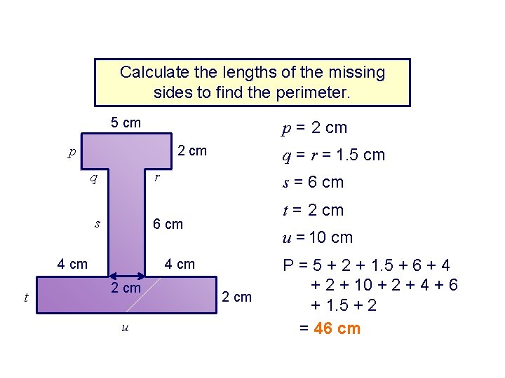 Calculate the lengths of the missing sides to find the perimeter. 5 cm p Calculate the lengths of the missing sides to find the perimeter. 5 cm p