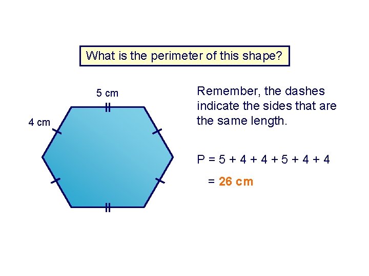 What is the perimeter of this shape? 5 cm 4 cm Remember, the dashes What is the perimeter of this shape? 5 cm 4 cm Remember, the dashes