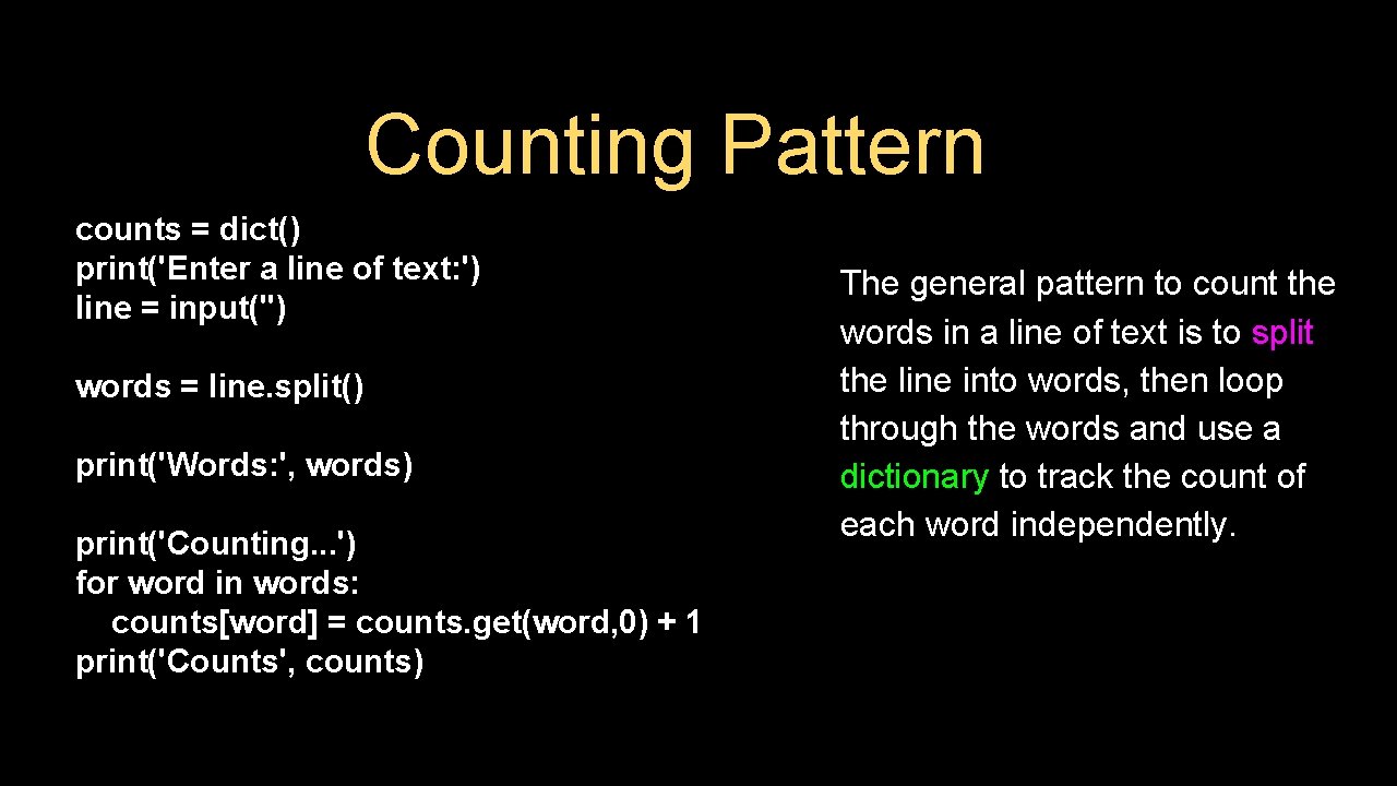 Counting Pattern counts = dict() print('Enter a line of text: ') line = input('')