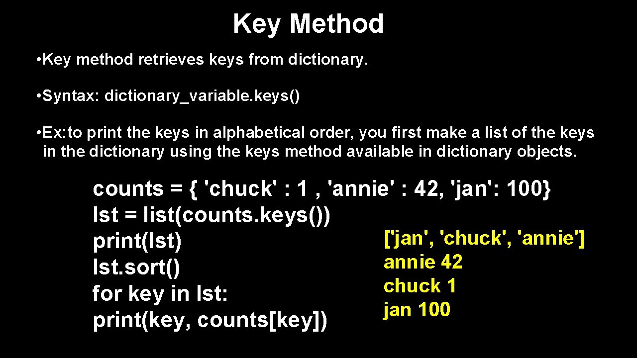 Key Method • Key method retrieves keys from dictionary. • Syntax: dictionary_variable. keys() •