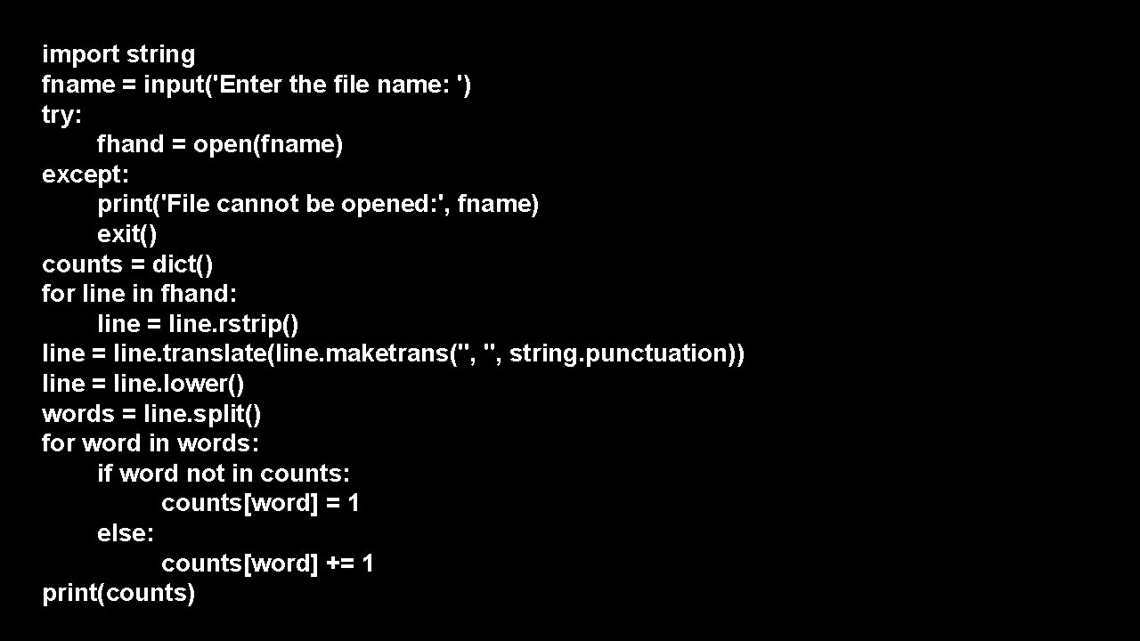 import string fname = input('Enter the file name: ') try: fhand = open(fname) except: