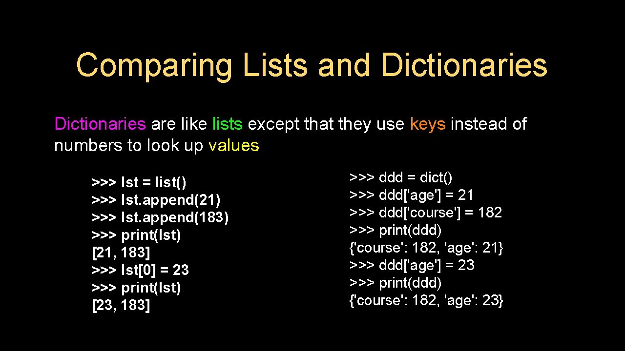 Comparing Lists and Dictionaries are like lists except that they use keys instead of